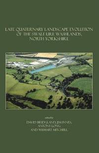 bokomslag Late Quaternary Landscape Evolution of the Swale-Ure Washlands, North Yorkshire