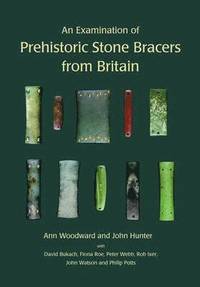 bokomslag An Examination of Prehistoric Stone Bracers from Britain