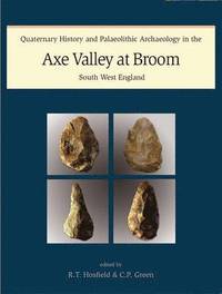 bokomslag Quaternary History and Palaeolithic Archaeology in the Axe Valley at Broom, South West England