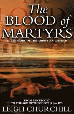 bokomslag The Blood of Martyrs (Pentecost - Ad 397)