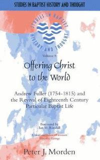 bokomslag Offering Christ to the World: Andrew Fuller & the Revival of English Particular Baptist Life