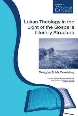Douglas McComiskey - Lukan Theology in the Light of the Gospel's Literary Structure, Häftad. Tillgänglighet: Tillfälligt slut