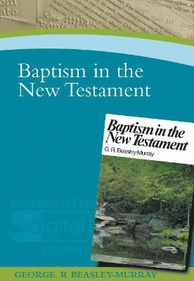 George R Beasley-Murray, George R. Beasley-Murray - Baptism in the New Testament, Häftad