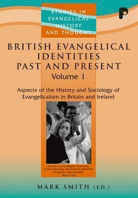 British Evangelical Identities Past and Present: Aspects of the History and Sociology of Evangelicalism in Britain and Ireland