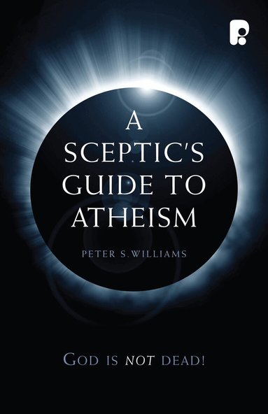 Peter S Williams - Sceptic's Guide to Atheism, Häftad