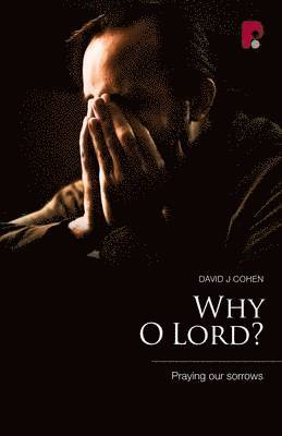 Why O Lord? Praying Our Sorrows 1