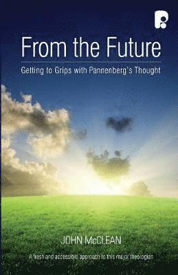 John McClean - From the Future: Getting to Grips with Pannenberg's Thought, Häftad