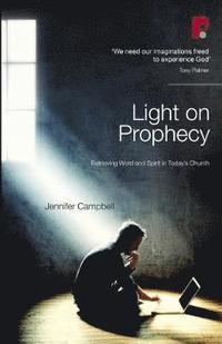 bokomslag Light on Prophecy: Retrieving Word and Spirit in Today's Church