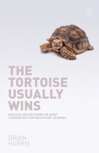 bokomslag The Tortoise Usually Wins: Biblical Reflections on Quiet Leadership for Reluctant Leaders