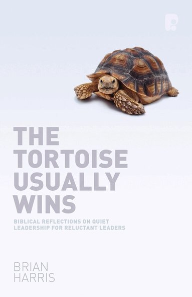 Brian Harris - Tortoise Usually Wins: Biblical Reflections on Quiet Leadership for Reluctant Leaders, Häftad