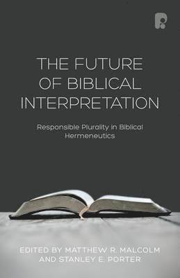 Matthew R Malcolm, Stanley E Porter, Matthew R. Malcolm, Stanley E. Porter - The Future of Biblical Interpretation, Häftad
