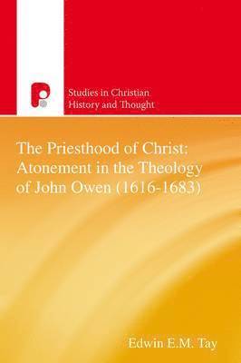 Priesthood of Christ: Atonement in the Theology of John Owen (1616-1683) 1