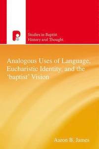 bokomslag Analogous Uses of Language, Eucharistic Identity, and the 'Baptist' Vision