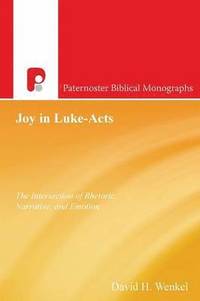 bokomslag Joy in Luke-Acts: The Intersection of Rhetoric, Narrative, and Emotion