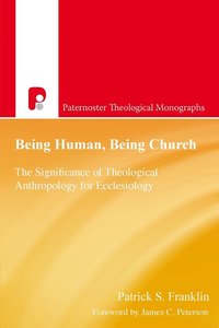 bokomslag Being Human, Being Church: The Significance of Theological Anthropology for Ecclesiology