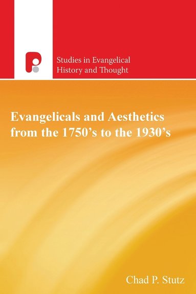 bokomslag Evangelicals and Aesthetics from the 1750s to the 1930s