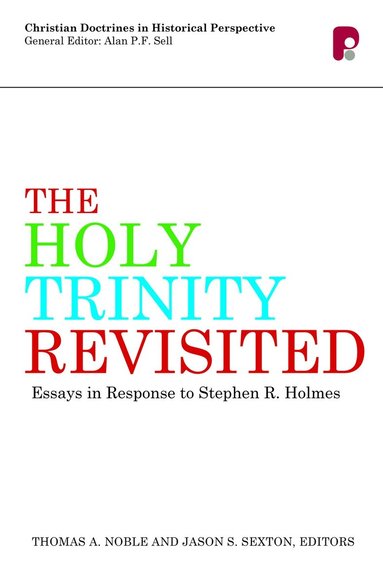 Thomas A Noble, Jason S Sexton - Holy Trinity Revisited: Essays in Response to Stephen Holmes, Häftad