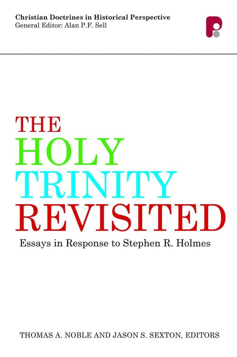 Thomas A Noble, Jason S Sexton, Thomas a. Noble, Jason S. Sexton - Holy Trinity Revisited: Essays in Response to Stephen Holmes, Häftad