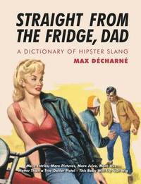 bokomslag Straight from the Fridge, Dad: A Dictionary of Hipster Slang