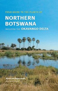 bokomslag Field Guide to the Plants of Northern Botswana