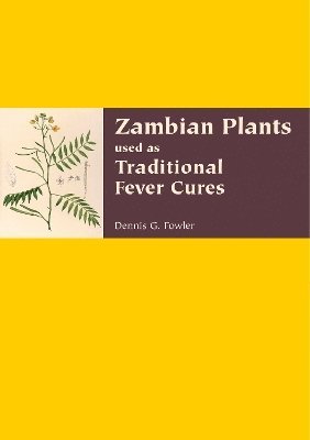 Dennis G Fowler, Dennis G. Fowler - Zambian Plants Used in Traditional Fever Cures, Häftad