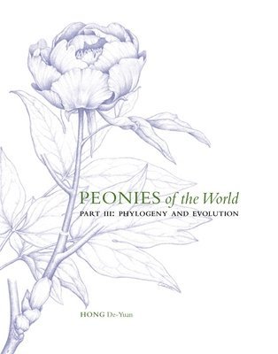 Peonies of the World: Part III Phylogeny and Evolution: Volume 3 1