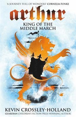 Kevin Crossley-Holland - Arthur: King of the Middle March, Häftad