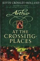 Kevin Crossley-Holland - Arthur: At the Crossing Places, Häftad
