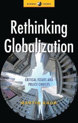 Martin Khor - Rethinking Globalization, Häftad