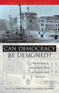 bokomslag Can Democracy Be Designed?: The Politics of Institutional Choice in Conflict-Torn Societies