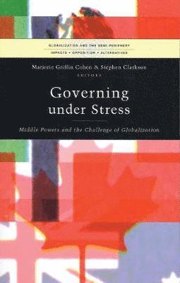 bokomslag Governing under Stress: Middle Powers and the Challenge of Globalization