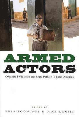 bokomslag Armed Actors: Organised Violence and State Failure in Latin America