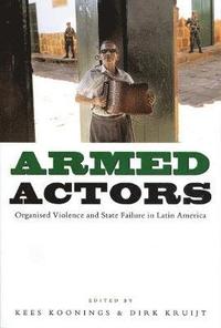 bokomslag Armed Actors: Organized Violence and State Failure in Latin America