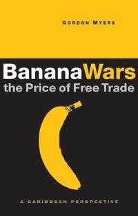 bokomslag Banana Wars - The Price of Free Trade: A Caribbean Perspective