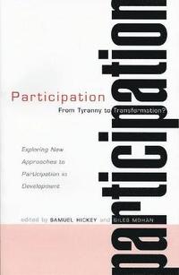 bokomslag Participation - From Tyranny to Transformation: Exploring New Approaches to Participation in Development