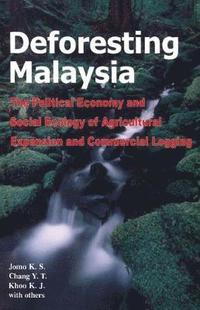 bokomslag Deforesting Malaysia: The Political Economy and Social Ecology of Agricultural Expansion and Commercial Logging
