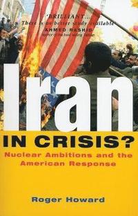 bokomslag Iran in Crisis?: Nuclear Ambitions and the American Response