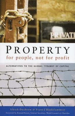 Ulrich Duchrow, Franz J. Hinkelammert - Property for People, Not for Profit: Alternatives to the Global Tyranny of Capital, Häftad