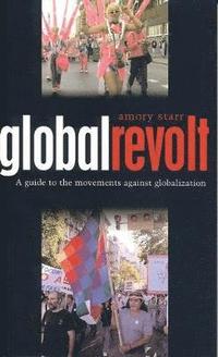 bokomslag Global Revolt: A Guide to the Movements Against Globalization