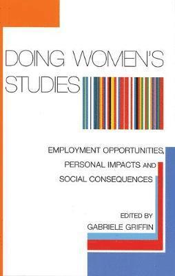 Gabriele Griffin - Doing Women's Studies: Employment Opportunities, Personal Impacts and Social Consequences, Häftad