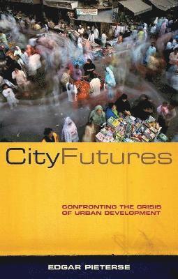 bokomslag City Futures: Confronting the Crisis of Urban Development