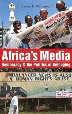 Francis B. Nyamnjoh - Africa's Media, Democracy and the Politics of Belonging, Häftad