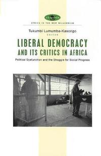 bokomslag Liberal Democracy and Its Critics in Africa: Political Dysfunction and the Struggle for Social Progress