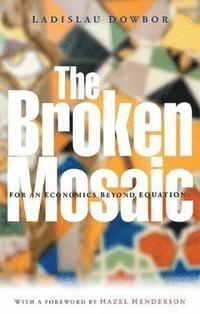 bokomslag The Broken Mosaic: For an Economics Beyond Equations