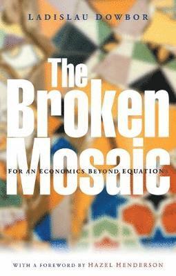 bokomslag The Broken Mosaic: For an Economics Beyond Equations