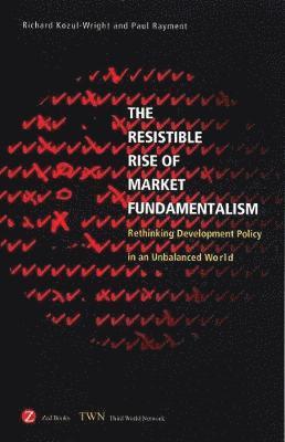 Richard Kozul-Wright, Paul Rayment - Kozul-Wright, R: Resistible Rise of Market Fundamentalism, Häftad