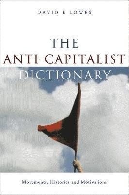 bokomslag The Anti-Capitalist Dictionary: Movements, Histories and Motivations