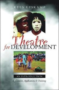 bokomslag Theatre for Development: An Introduction to Context, Applications and Training