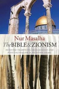 bokomslag The Bible and Zionism: Invented Traditions, Archaeology and Post-Colonialism in Palestine-Israel