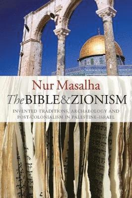 bokomslag The Bible and Zionism: Invented Traditions, Archaeology and Post-Colonialism in Palestine-Israel